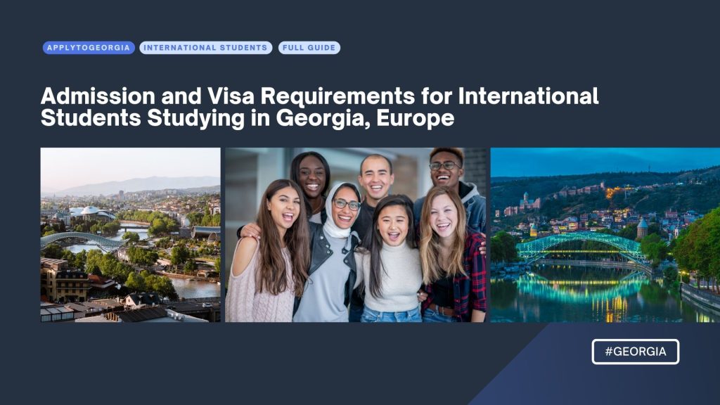 Admission and Visa Requirements for International Students Studying in Georgia, Europe